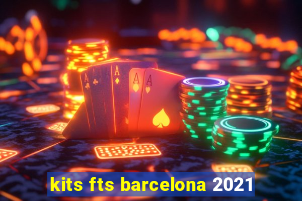 kits fts barcelona 2021